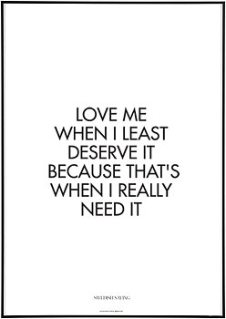 Love Me When I Least Deserve It