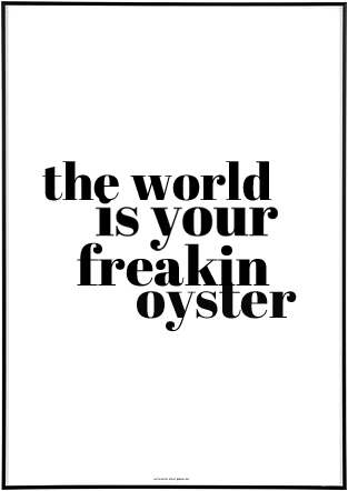 The World Is Your Freakin Oyster - 3