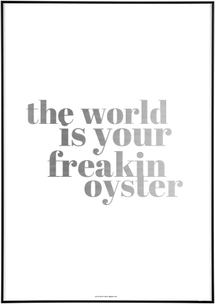 The World Is Your Freakin Oyster - 4