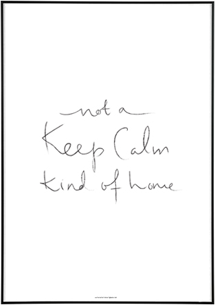 Not A Keep Calm Kind Of Home - 2