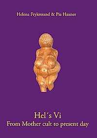 Hel´s Vi - From Mother cult to present day.