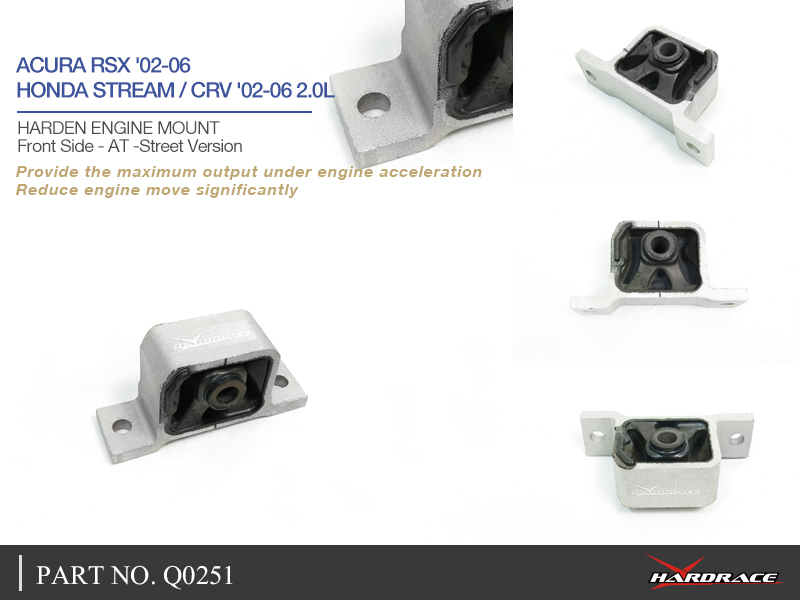 ACURA RSX '02-06/ HONDA STREAM/
CRV '02-06 2.0L 
AT , Främre SIDE , STREET VERSION
Hårdare Motorfäste - 1 St/Sats