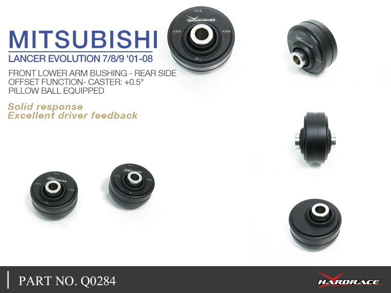 MITSUBISHI LANCER EVOLUTION 7/8/9 '01-08
FRONT LOWER ARM BUSHING - REAR SIDE
OFFSET FUNCTION- CASTER: +0.5°
(PILLOW BALL) 2PCS/SET