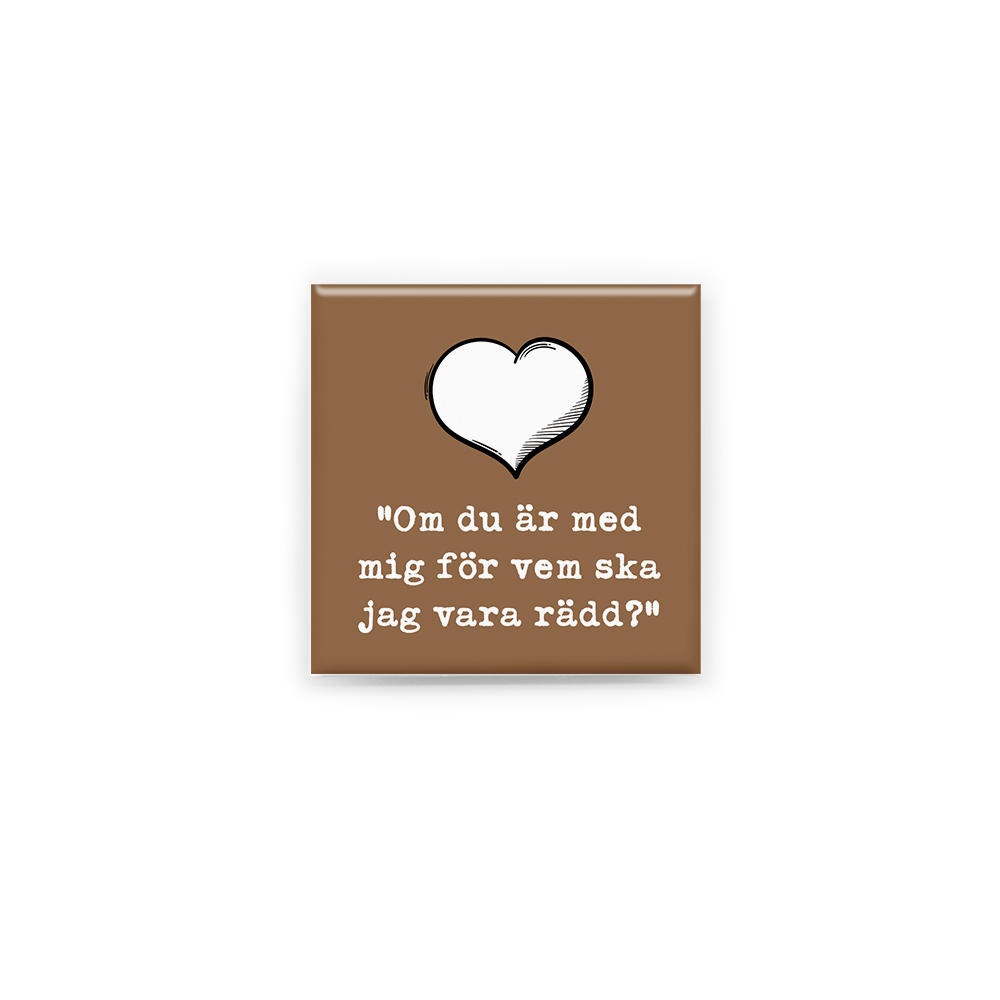 FÖR VEM SKA JAG VARA RÄDD?