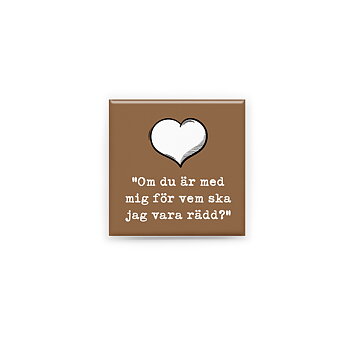 FÖR VEM SKA JAG VARA RÄDD?