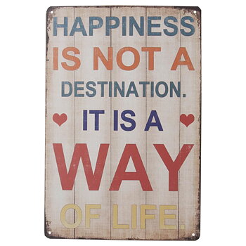 Skilt, Happiness is not a destination...