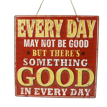 Something Good in Every Day -  Metall Plaque