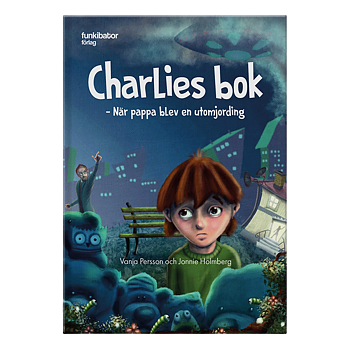 Charlies bok - När pappa blev en utomjording