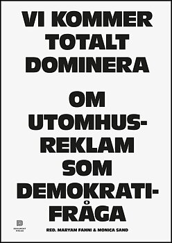 Vi kommer totalt dominera : om utomhusreklam som demokratifråga