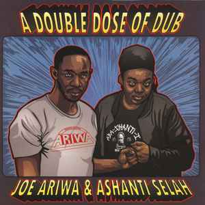 Ashanti Selah Meets Joe Ariwa ‎– A Double Dose Of Dub