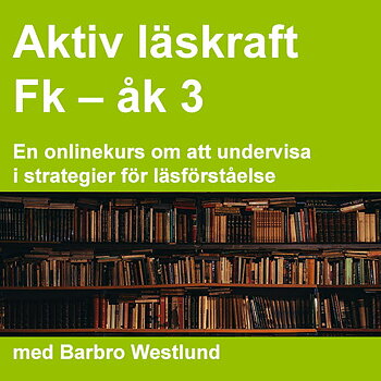 Aktiv läskraft Fk-åk 3 : En onlinekurs om att undervisa i strategier för läsförståelse