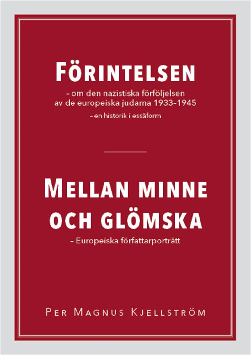 FÖRINTELSEN – om den nazistiska förföljelsen av de europeiska judarna 1933-1945 – en historik i essäform / MELLAN MINNE OCH GLÖMSKA – Europ