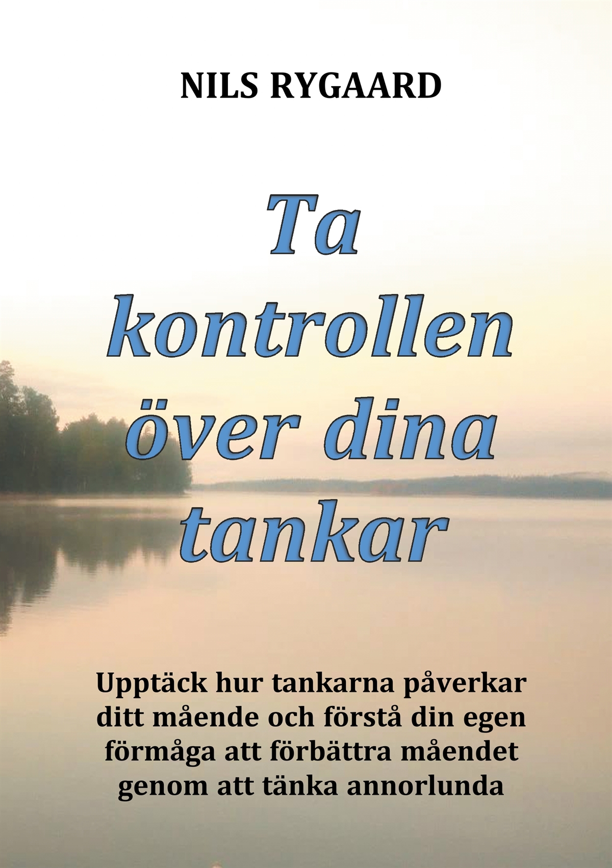 Ta kontrollen över dina tankar: Upptäck hur tankarna påverkar ditt mående och förstå din egen förmåga att förbättra måendet genom att tänk