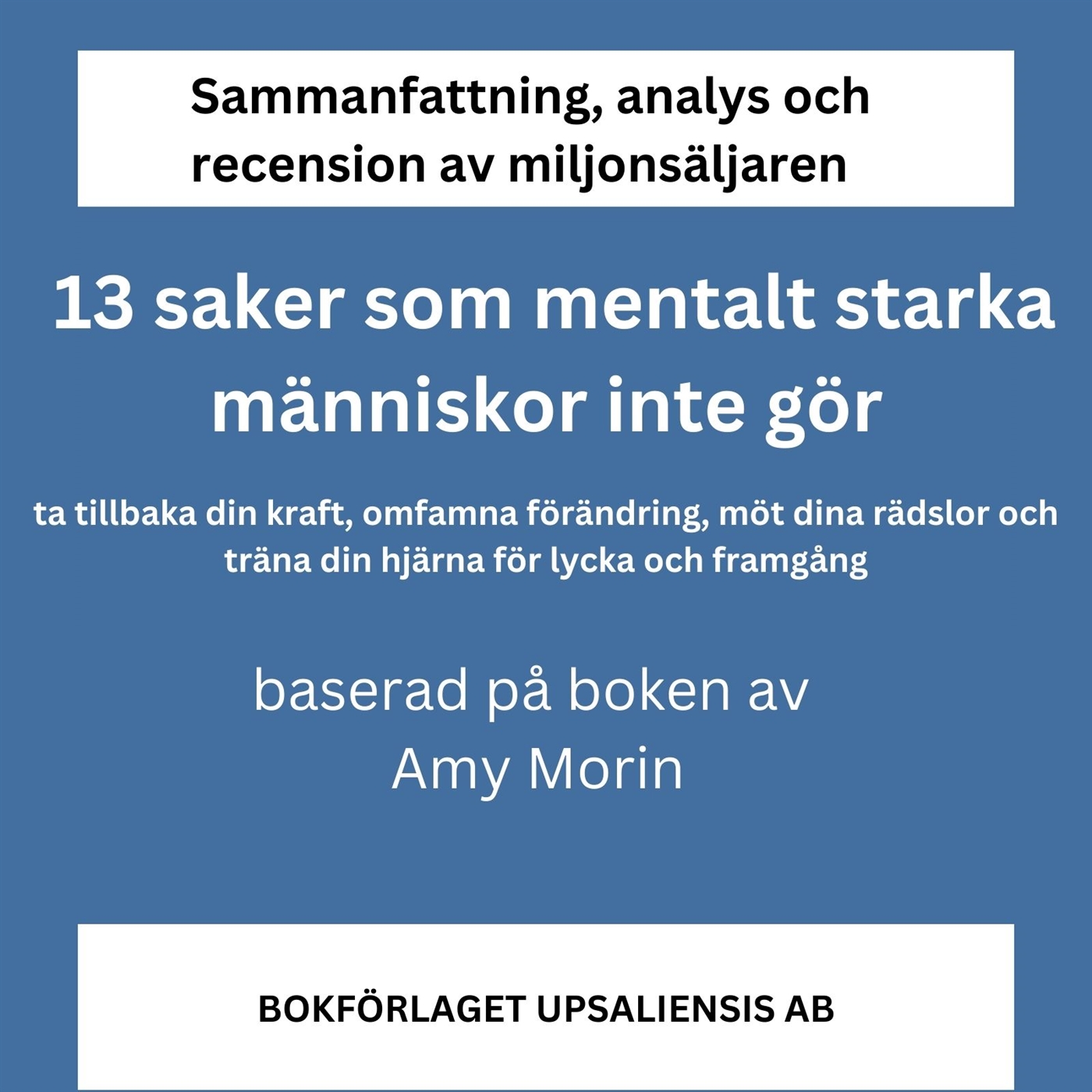 Sammanfattning, analys och recension av boken 13 saker som mentalt starka människor inte gör. Ta tillbaka din kraft, omfamna förändring, möt dina