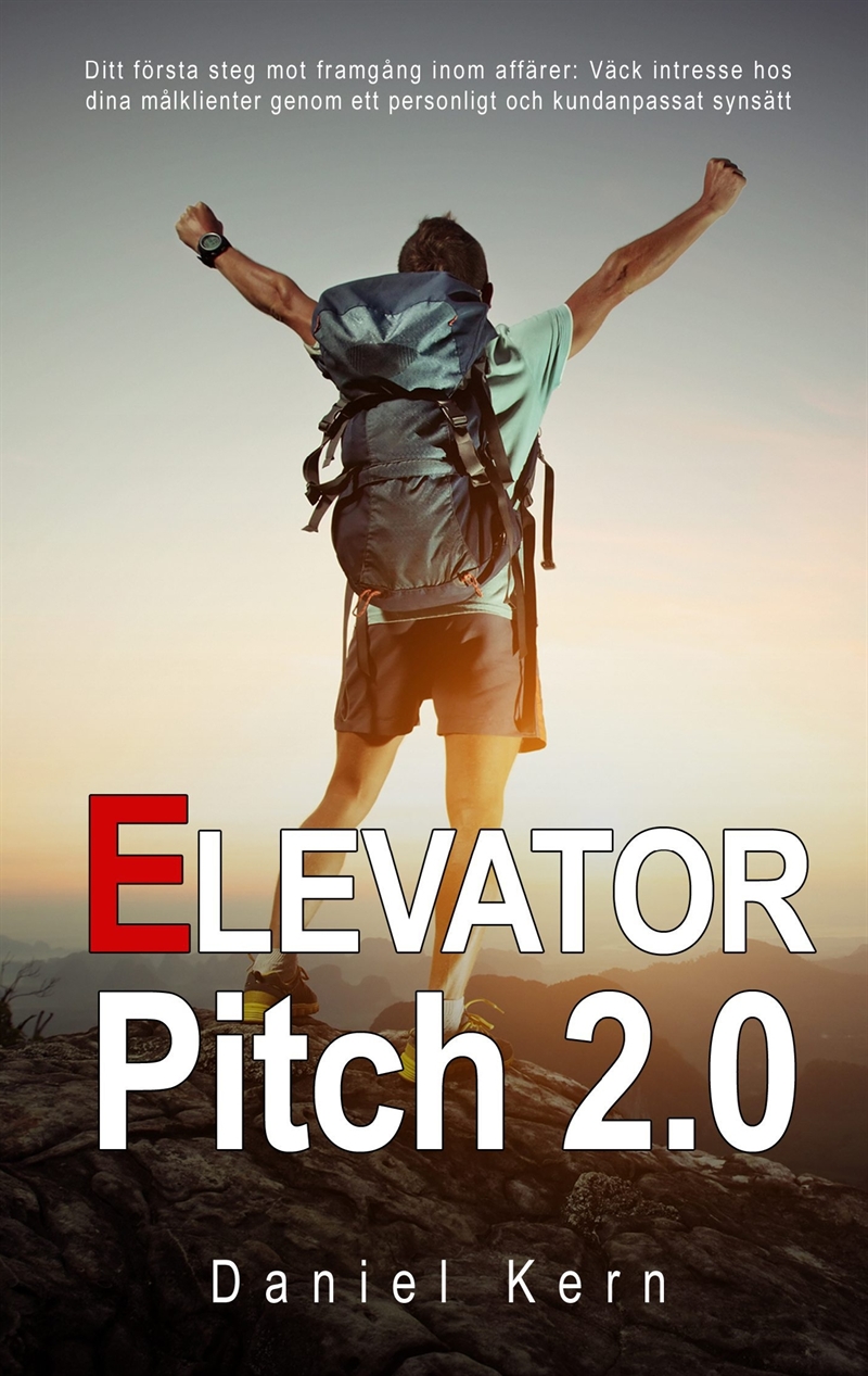 Elevator Pitch 2.0: Ditt första steg mot framgång inom affärer: Väck intresse hos dina målklienter genom ett personligt och kundanpassat synsätt