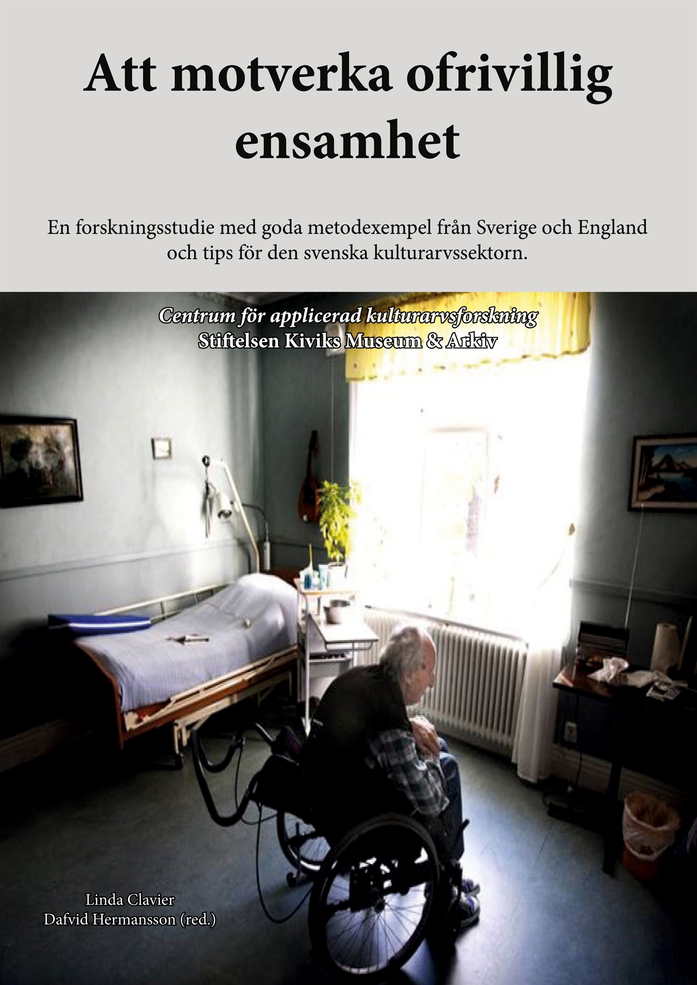 Att motverka ofrivillig ensamhet: En forskningsstudie med goda metodexempel från Sverige och England och tips för den svenska kulturarvssektorn., E-