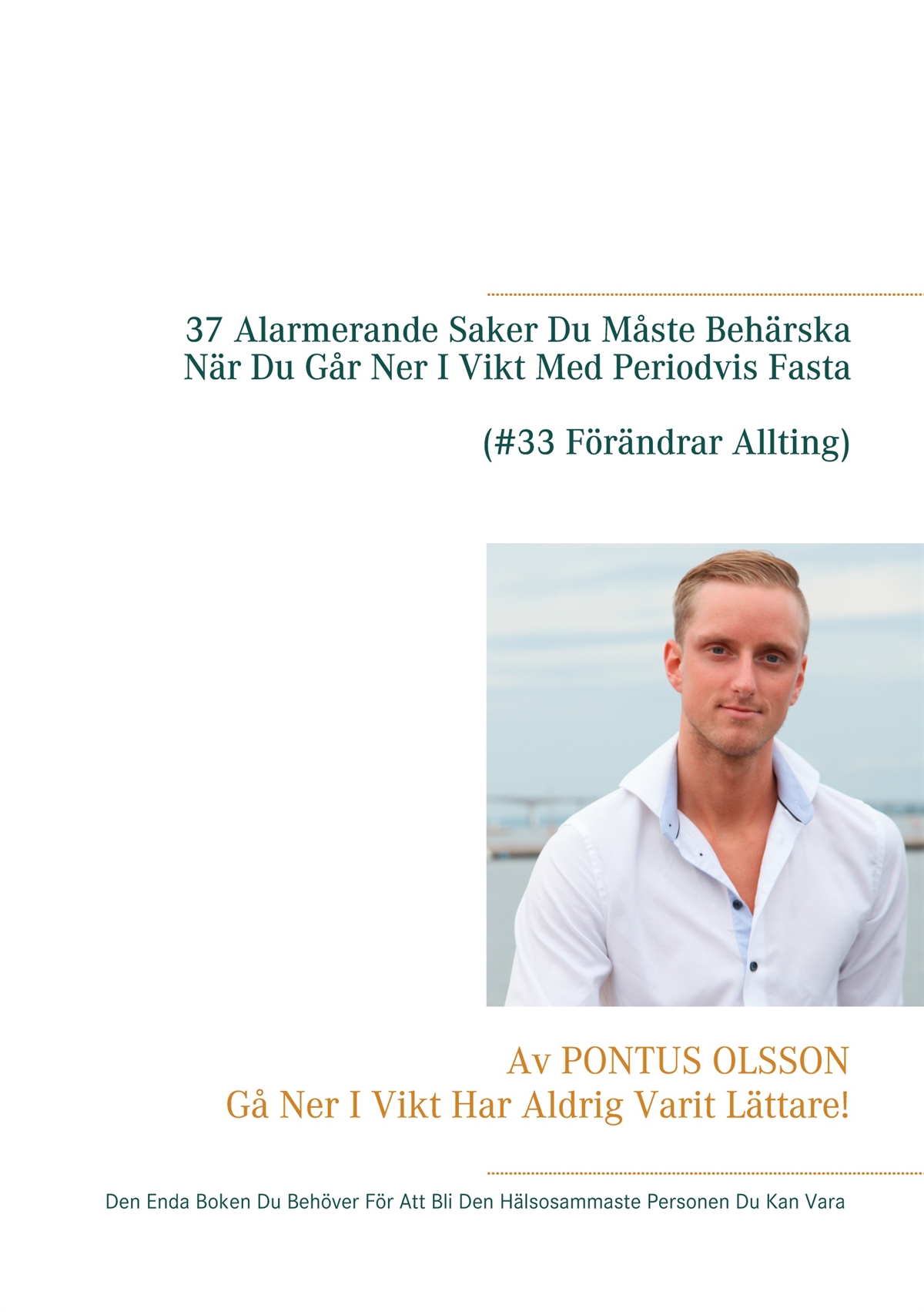 37 Alarmerande Saker Du Måste Behärska Innan Du Går Ner I Vikt Med Periodvis Fasta: Den Enda Boken Du Behöver För Att Bli Den Hälsosammaste Pers