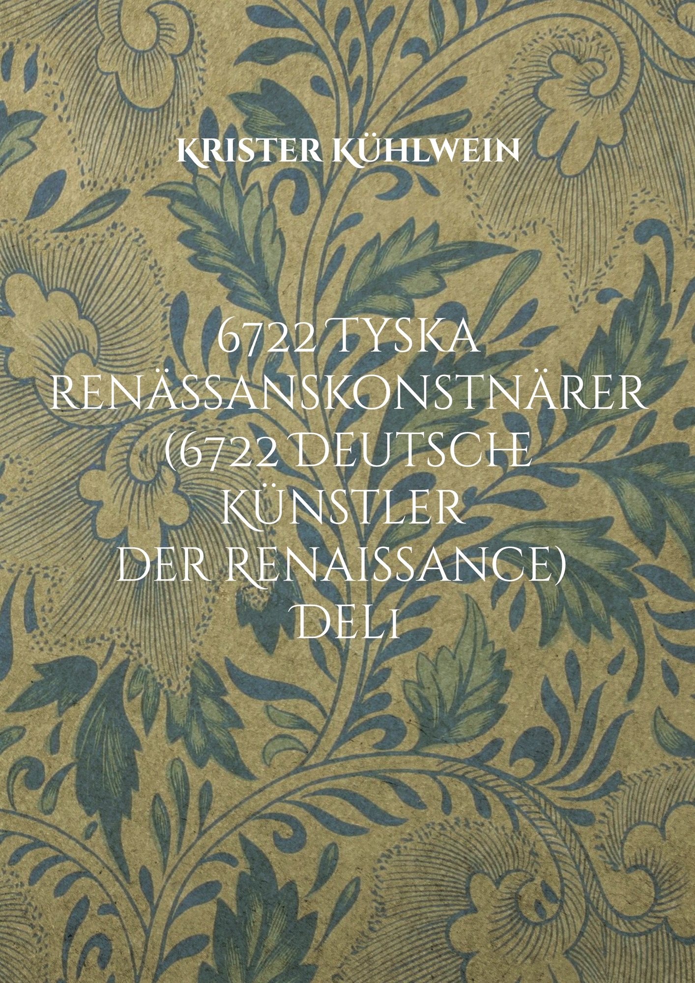 6722 Tyska renässanskonstnärer (6722 Deutsche Künstler der Renaissance): Del 1. Målare, bildhuggare, konstgjutare, metalletsare och grafiker född