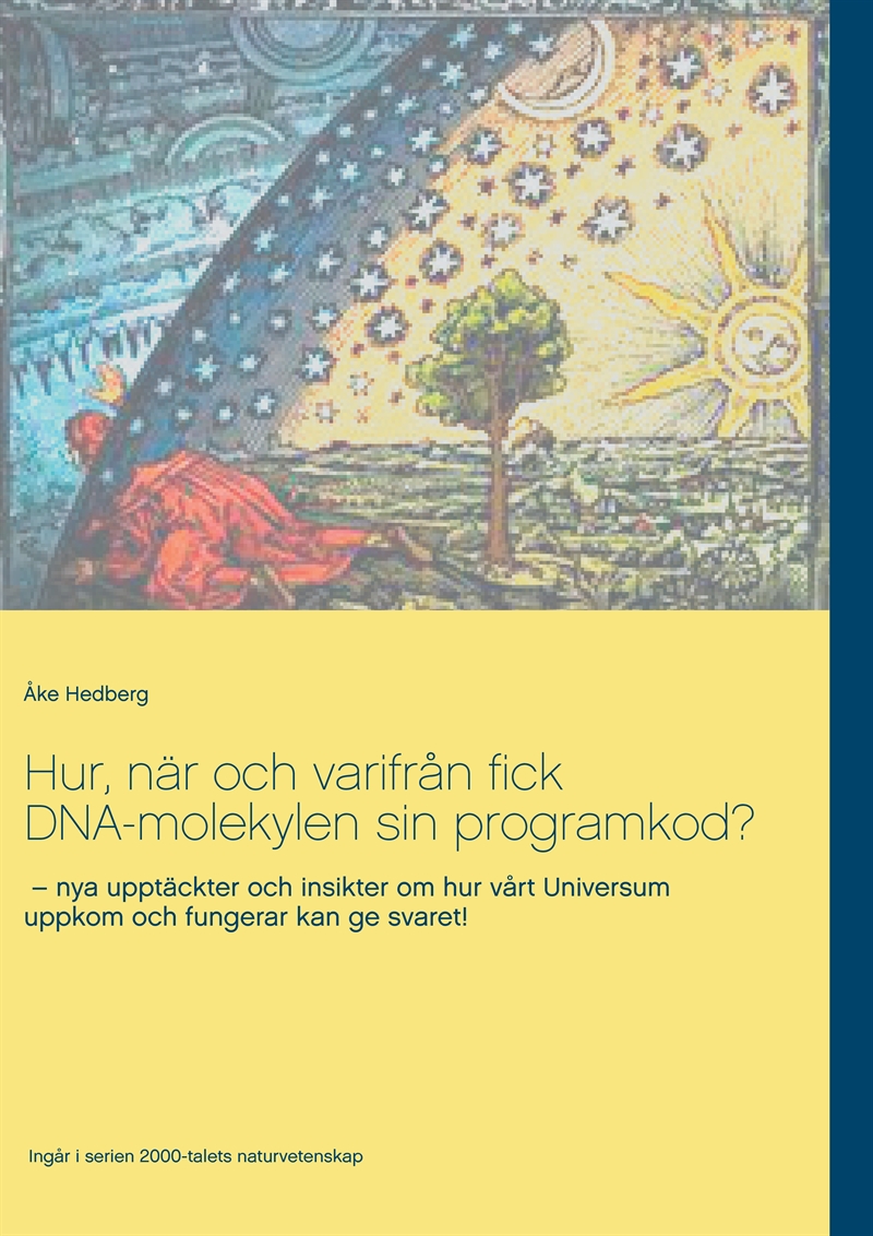 Hur, när och varifrån fick DNA-molekylen sin programkod?: nya upptäckter och insikter om hur vårt Universum uppkom och fungerar kan ge svaret!, E-