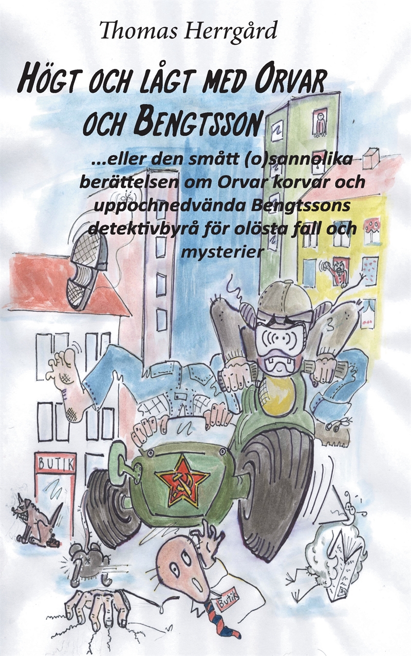 Högt och lågt med Orvar och Bengtsson: Den smått (o)sannolika berättelsen om Orvar korvar och uppochnedvända Bengtssons detektivbyrå för olöst