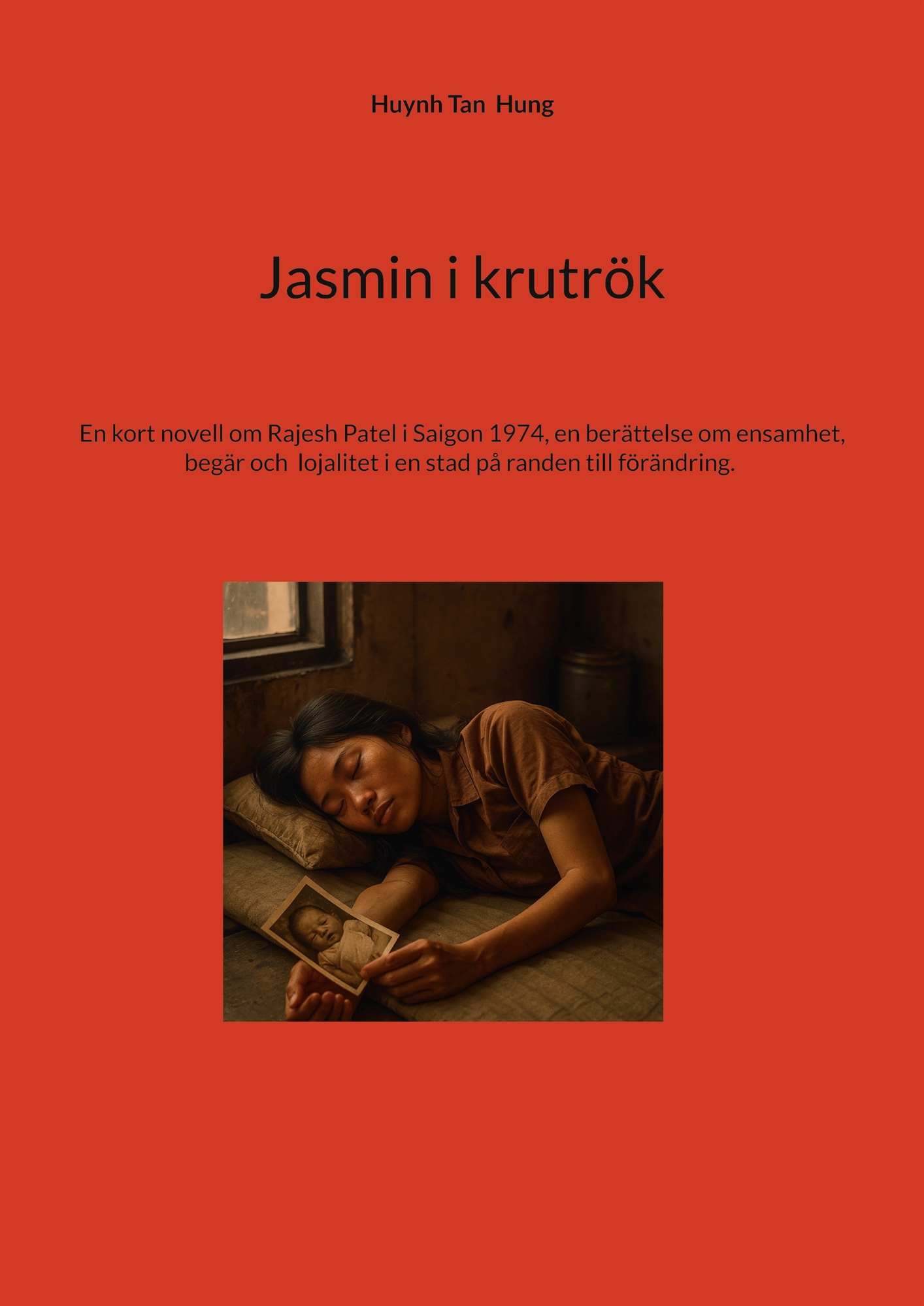 Jasmin i krutrök: En kort novell om Rajesh Patel i Saigon 1974, en berättelse om ensamhet, begär och lojalitet i en stad på randen till förändr