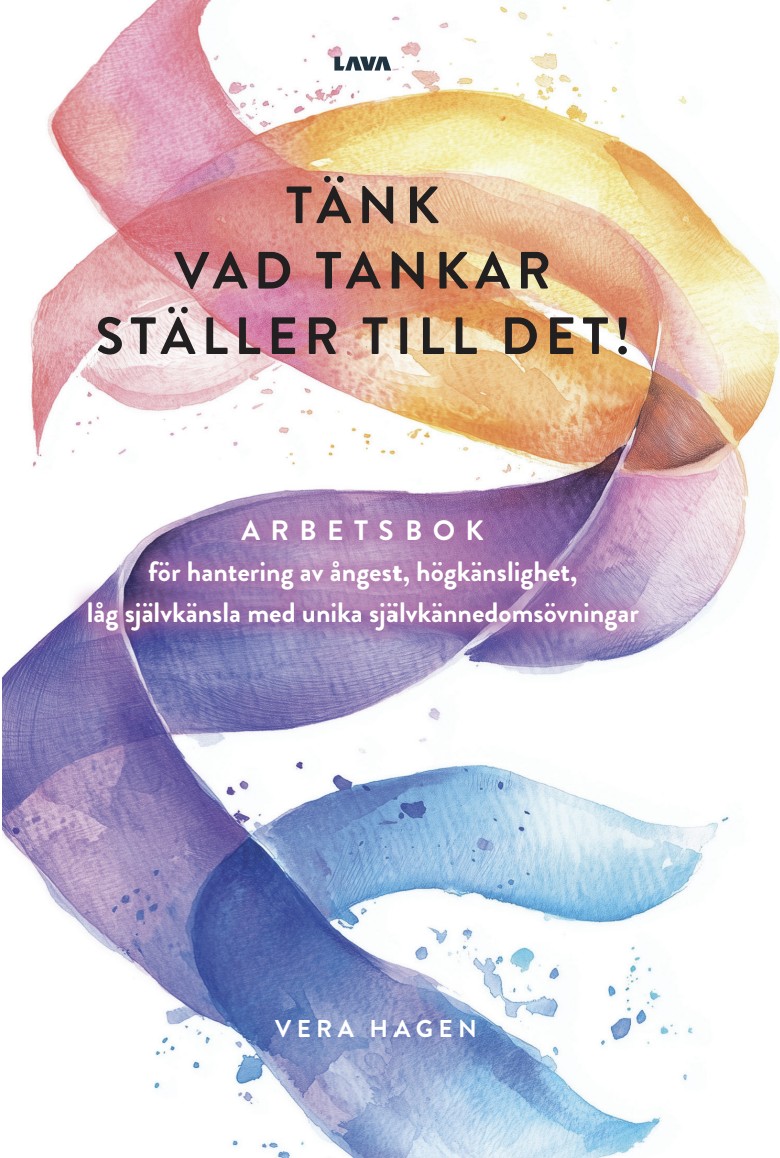 Tänk vad tankar ställer till det : arbetsbok för hantering av ångest, högkänslighet, låg självkänsla med unika självkännedomsövningar, E-b