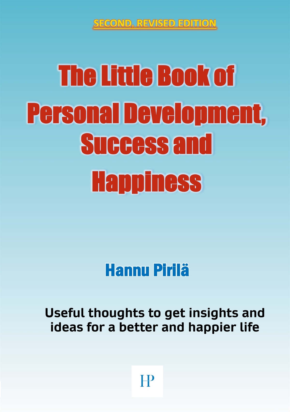 The Little Book of Personal Development, Success and Happiness - Second Edition: Useful thoughts to get insights and ideas for a better and happier li