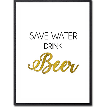 Save water, drink beer Poster