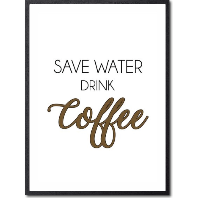 Save water, drink coffee Poster