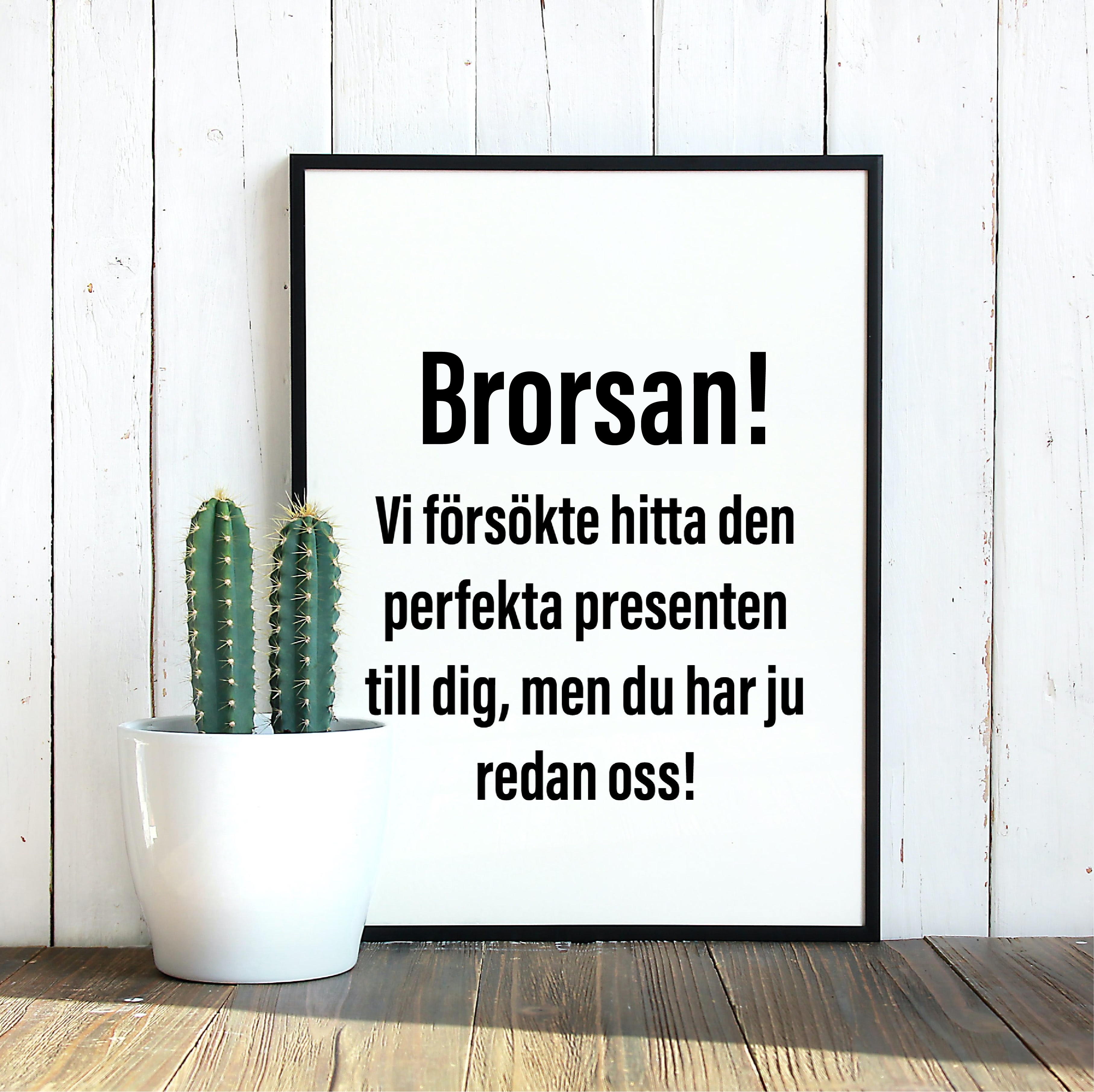 Brorsan! Vi försökte hitta den perfekta presenten poster
