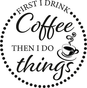 First I drink Coffee Väggord