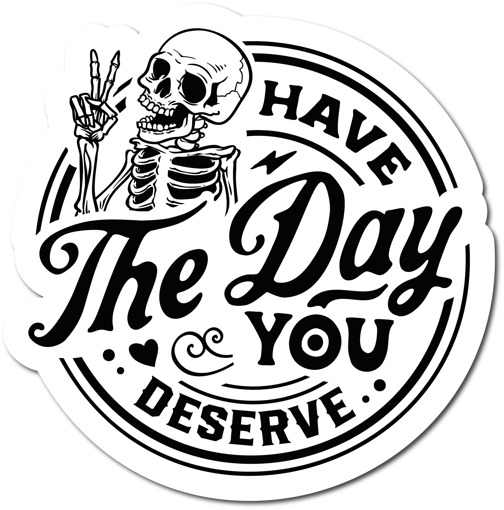 Have the day you deserve Sticker - 3