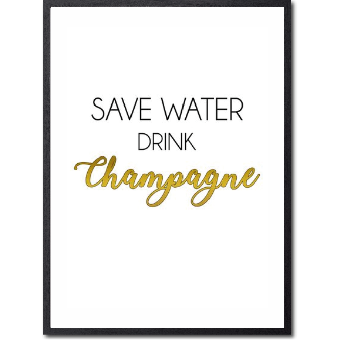 Save water, drink champagne Poster