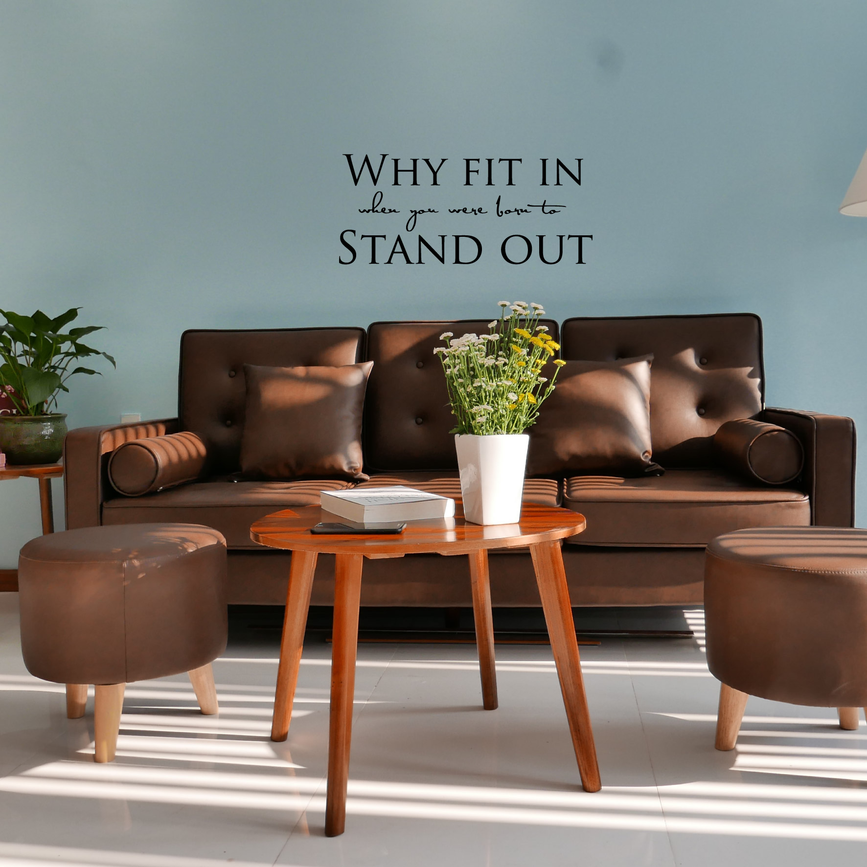 Why fit in when you were born to stand out Väggord
