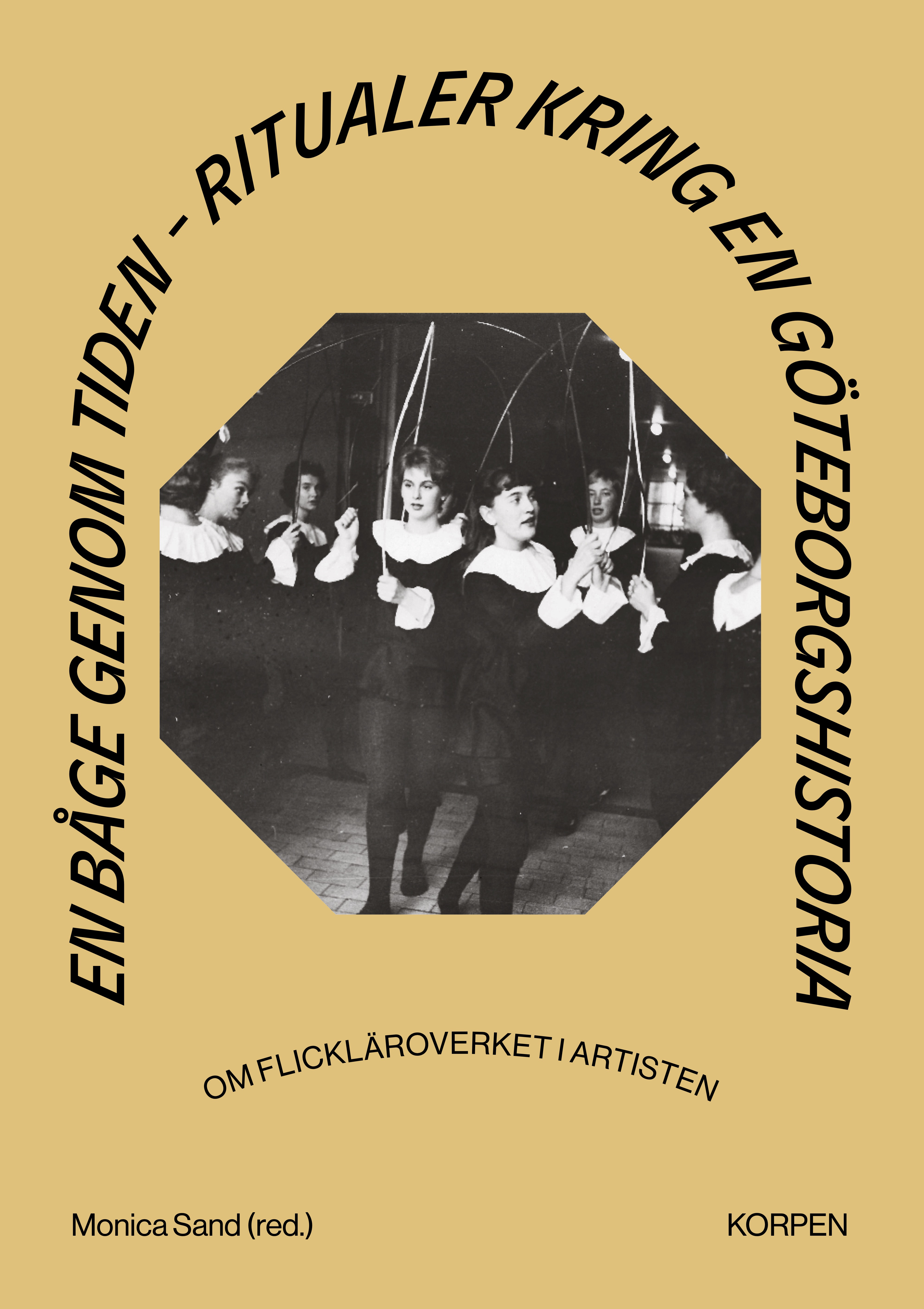 En båge genom tiden: ritualer kring en Göteborgshistoria – om flickläroverket i Artisten