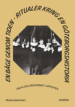 En båge genom tiden: ritualer kring en Göteborgshistoria – om flickläroverket i Artisten