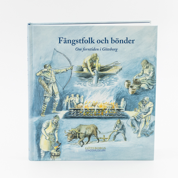 Fångstfolk och bönder: om forntiden i Göteborg
