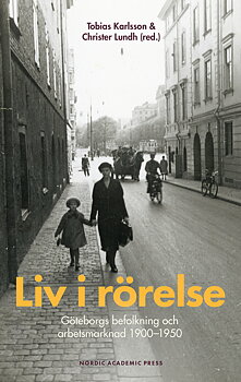 Liv i rörelse: Göteborgs befolkning och arbetsmarknad 1900–1950