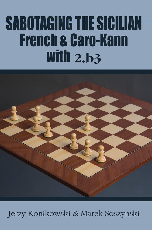 Sabotaging the Sicilian French and Caro-Kann with 2.b3 av Jerzy Konikowski och Marek Soszynski