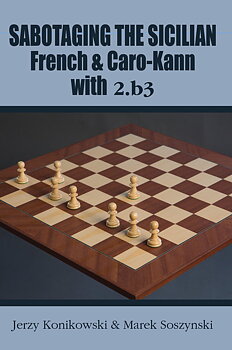 Sabotaging the Sicilian French and Caro-Kann with 2.b3 av Jerzy Konikowski och Marek Soszynski