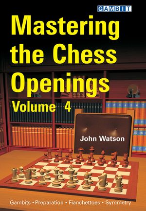 Mastering the Chess Openings Volume 4 av IM John Watson