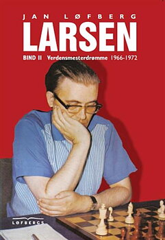 Bent Larsen - bind 2 - Verdensmesterdrømme 1966-1972 - Hårdpärm