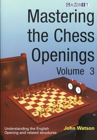 Mastering the Chess Openings Volume 3 av IM John Watson