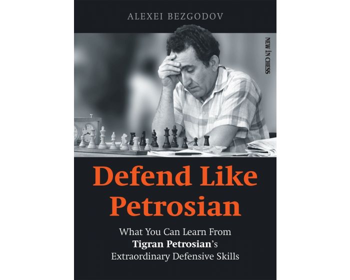 Defend Like Petrosian: What You Can Learn from Tigran Petrosian’s Extraordinary Defensive Skills