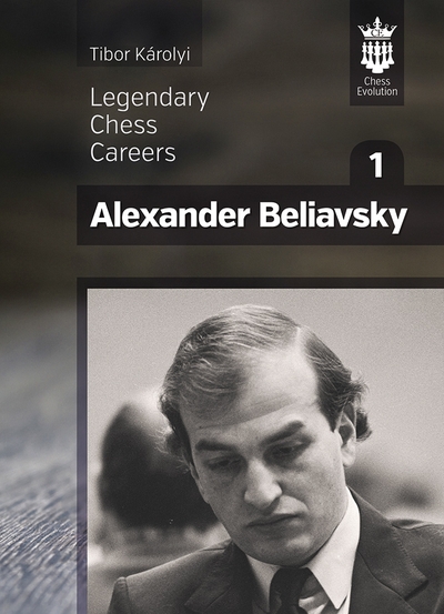 Legendary chess careers Alexander Beliavsky part 1 av Tibor Karolyi