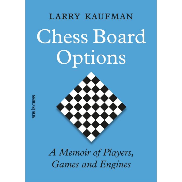 Chess Board Options - A Memoir of Players, Games and Engines