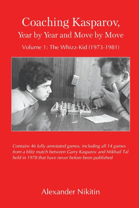 Coaching Kasparov, Year by Year and Move by Move, Volume I: The Whizz-Kid (1973-1981)