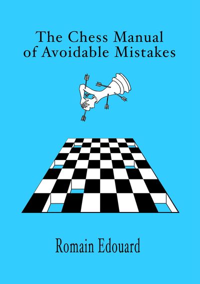 The Chess Manual of Avoidable Mistakes (GM Romain Edouard)