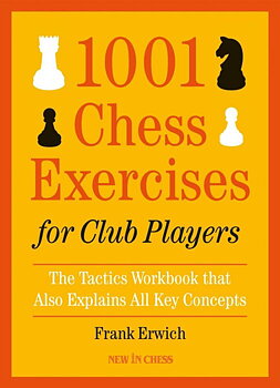 1001 Chess Exercises for Club Players: The Tactics Workbook that Also Explains All Key Concepts