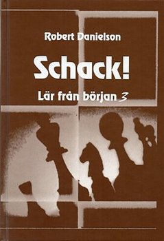 Schack! Lär från början 3 av Robert Danielson